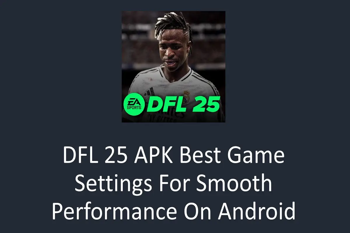 DFL 25 APK Best Game Settings for Smooth Performance on Android